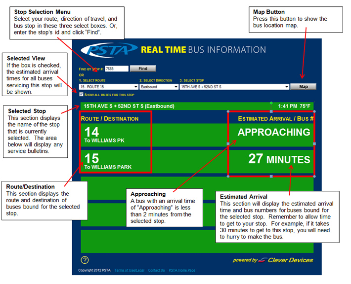How do I use the Estimated Arrival Times Window?
Select the route, the route's direction of travel, and stop of interest to show estimated arrival times for your selected stop. To show arrival times for all routes through your selected stop, click the "Show All Buses For This Stop" checkbox.

Each line of the grid represents a bus predicted to arrive at your chosen stop. In addition to the bus's estimated arrival time, its route, final destination, and bus number are also included.

Remember to allow time to walk to your stop.