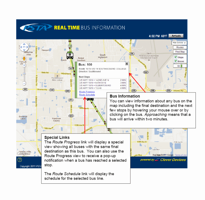 Bus Information - You can view information about any bus on the map including the final destination and the next few stops by clicking on the bus. Special Links - The Route Progress link will display a special view showing all buses with the same final destination as this bus.  You can also use that view to receive a pop-up notification when a bus has reached a selected stop. The Route Schedule link will display the PSTA schedule for the selected bus line.